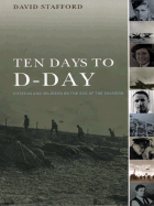 Ten Days to D-Day: Citizens and Soldiers on the Eve of the Invasion