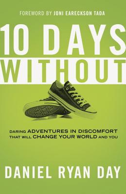 Ten Days Without: What If Changing the World is as Simple as Taking Off your Shoes? - Day, Daniel Ryan