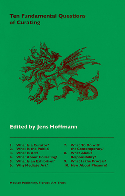 Ten Fundamental Questions of Curating - Hoffmann, Jens
