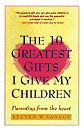 Ten Greatest Gifts I Give My Children: Parenting from the Heart