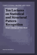 Ten Lectures on Statistical and Structural Pattern Recognition