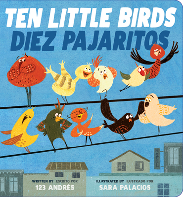 Ten Little Birds / Diez Pajaritos (Bilingual) - 123 Andr?s, and Palacios, Sara (Illustrator)