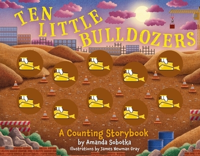 Ten Little Bulldozers: A Counting Storybook - Sobotka, Amanda