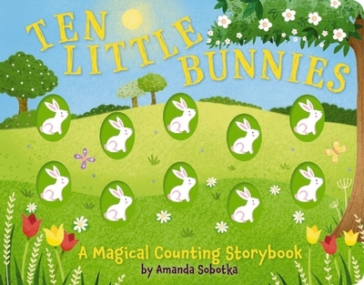 Ten Little Bunnies: A Magical Counting Storybook - Sobotka, Amanda