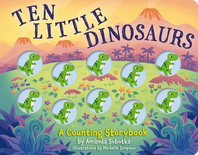 Ten Little Dinosaurs: A Counting Storybook - Sobotka, Amanda