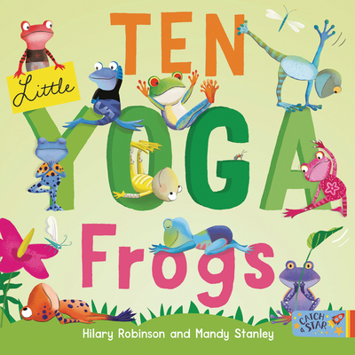 Ten Little Yoga Frogs - Robinson, Hilary