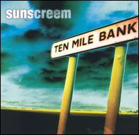 Ten Mile Bank - Sunscreem