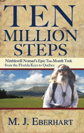 Ten Million Steps: Nimblewill Nomad's Epic 10-Month Trek from the Florida Keys to Qu?bec