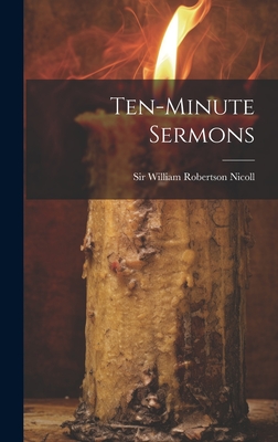 Ten-minute Sermons - Sir William Robertson Nicoll (Creator)