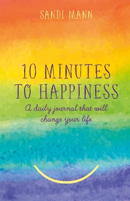 Ten Minutes to Happiness: A daily journal that will change your life - Mann, Sandi, Dr.