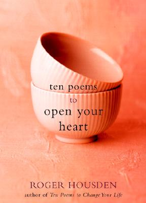 Ten Poems to Open Your Heart - Housden, Roger