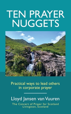 Ten Prayer Nuggets: Practical Ways to Lead Others in Corporate Prayer - Van Vuuren, Lloyd Jansen