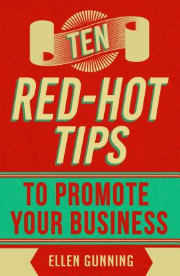 Ten Red-Hot Tips to Promote your Business - Gunning, Ellen