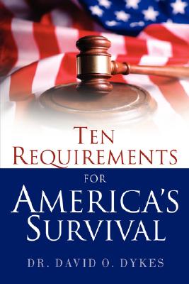 Ten Requirements for America's Survival - Dykes, David O