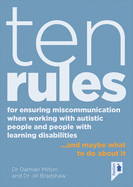 Ten Rules for Ensuring Miscommunication When Working With Autistic People and People with Learning Disabilities: ...and Maybe What to Do About It