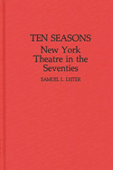 Ten Seasons: New York Theatre in the Seventies