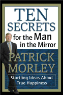 Ten Secrets for the Man in the Mirror - Morley, Patrick M