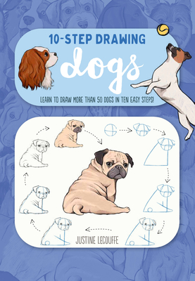 Ten-Step Drawing: Dogs: Learn to Draw More Than 50 Dogs in Ten Easy Steps! - Lecouffe, Justine