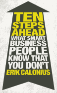 Ten Steps Ahead: What Smart Business People Know That You Don't