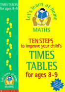 Ten Steps to Improve Your Child's Times Tables: Age 8-9 - Gardner, Ian