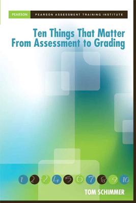 Ten Things That Matter from Assessment to Grading - Schimmer, Tom, and Pearson Canada