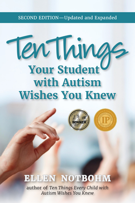 Ten Things Your Student with Autism Wishes You Knew: Updated and Expanded, 2nd Edition - Notbohm, Ellen, and Zysk, Veronica (Editor)