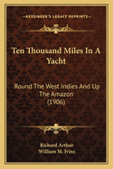 Ten Thousand Miles in a Yacht: Round the West Indies and Up the Amazon (1906)