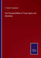 Ten Thousand Miles of Travel, Sport, and Adventure