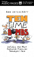 Ten Time Bombs: Defusing the Most Explosive Pressures Teenagers Face - Hutchcraft, Ron, Mr.