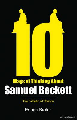 Ten Ways of Thinking About Samuel Beckett: The Falsetto of Reason - Brater, Enoch, Prof.