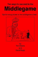 Ten Ways to Succeed in the Middlegame: Tips for Young Players on the Middlegame at Chess - Onions, Timothy Peter Talbut, and Regis, David