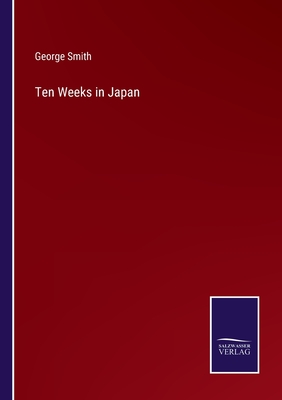 Ten Weeks in Japan - Smith, George