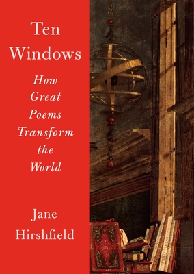Ten Windows: How Great Poems Transform the World - Hirshfield, Jane
