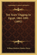 Ten Years' Digging in Egypt, 1881-1891 (1892)