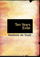 Ten Years Exile - De Stal, Madame, and De Stael, Madame