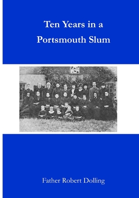 Ten Years in a Portsmouth Slum - Dolling, Father Robert, and Fisher, Matthew (Editor)