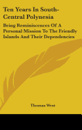 Ten Years In South-Central Polynesia: Being Reminiscences Of A Personal Mission To The Friendly Islands And Their Dependencies
