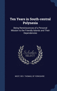 Ten Years in South-central Polynesia: Being Reminiscences of a Personal Mission to the Friendly Islands and Their Dependencies