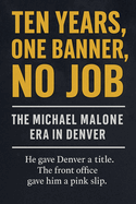 Ten Years, One Banner, No Job: The Michael Malone Era in Denver