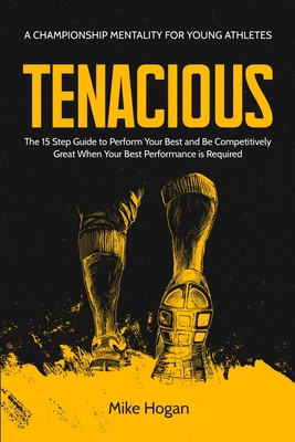 Tenacious - A Championship Mentality for Young Athletes - Hogan, Mike