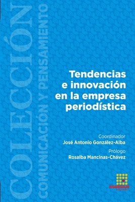 Tendencias e innovaci?n en la empresa period?stica - Mancinas-Chvez, Rosalba, and Pacheco Cobos, Mar?a Fernanda, and Bohorquez-Pereira, Giovanni