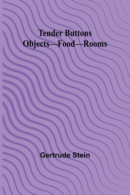 Tender Buttons Objects-Food-Rooms - Stein, Gertrude