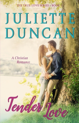 Tender Love: A Christian Romance - Duncan, Juliette