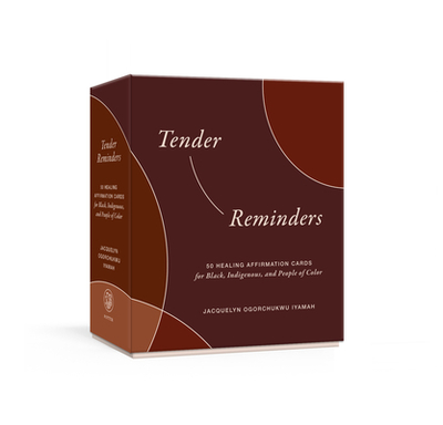 Tender Reminders: 50 Healing Affirmation Cards for Black, Indigenous, and People of Color - Iyamah, Jacquelyn Ogorchukwu