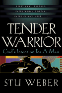 Tender Warrior: God's Intention for a Man - Weber, Stu, and Farrar, Steve (Foreword by)