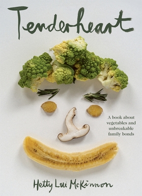 Tenderheart: A Book About Vegetables and Unbreakable Family Bonds - McKinnon, Hetty Lui