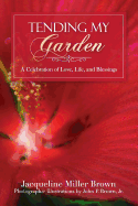 Tending My Garden: A Celebration of Love, Life, and Blessings