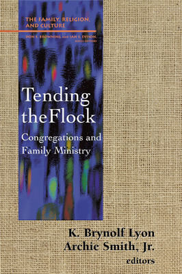 Tending the Flock: Congregations and Family Minstry - Lyon, K Brynolf (Editor), and Smith Jr, Archie (Editor)