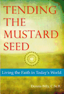 Tending the Mustard Seed: Living the Faith in Today's World