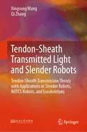 Tendon-Sheath Transmitted Light and Slender Robots: Tendon-Sheath Transmission Theory with Applications in Slender Robots, Notes Robots, and Exoskeletons